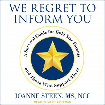 Listen We Regret to Inform You: A Survival Guide for Gold Star Parents and Those Who Support Them By Joanne Steen Ms Ncc Audiobook audiobook