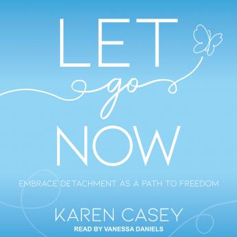 Let Go Now: Embrace Detachment as a Path to Freedom