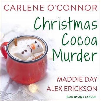 Christmas Cocoa Murder, Carlene O’connor, Alex Erickson, Maddie Day