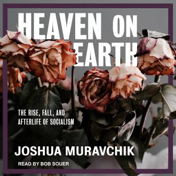 Heaven on Earth: The Rise, Fall, and Afterlife of Socialism