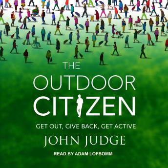 The Outdoor Citizen: Get Out, Give Back, Get Active
