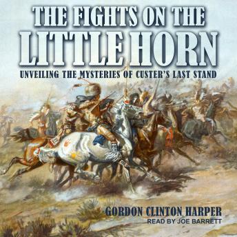 Fights on the Little Horn: Unveiling the Mysteries of Custer’s Last Stand