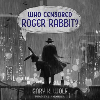 Who Censored Roger Rabbit?, Gary K. Wolf