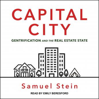 Capital City: Gentrification and the Real Estate State, Samuel Stein