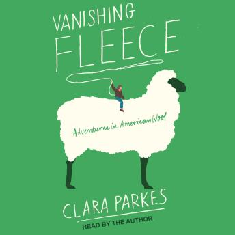 Download Vanishing Fleece: Adventures in American Wool by Clara Parkes