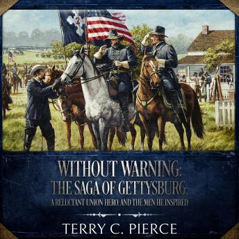 Download Without Warning: The Saga of Gettysburg, A Reluctant Union Hero, and the Men He Inspired by Terry C. Pierce