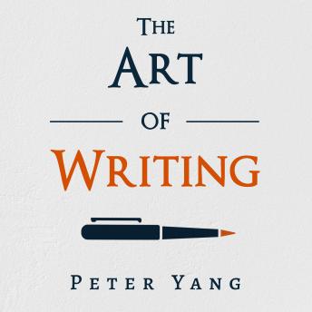 The Art of Writing: Four Principles for Great Writing that Everyone Needs to Know