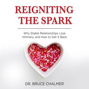 Reigniting The Spark: Why Stable Relationships Lose Intimacy and How to Get It Back
