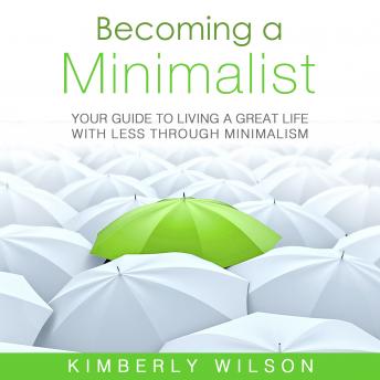 Download Becoming a Minimalist: Your Guide to Living a Great Life with Less Through Minimalism by Kimberly Wilson