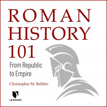 Roman History 101: From Republic to Empire, Audio book by Christopher M. Bellitto