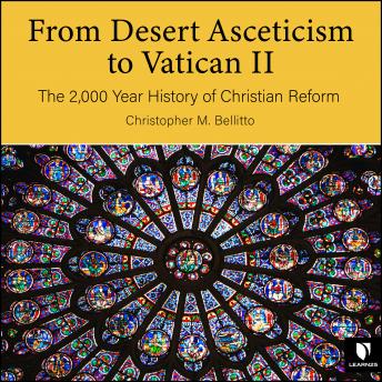 From Desert Asceticism to Vatican II:  The 2,000 Year History of Christian Reform