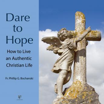 The Dare to Hope: How to Live an Authentic Christian Life