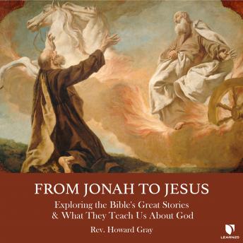 From Jonah to Jesus: Exploring the Bible's Great Stories & What They Each Us About God