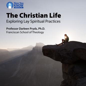 The Christian Life: Exploring Lay Spiritual Practices