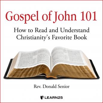 Gospel of John 101: How to Read and Understand Christianity's Favorite Book