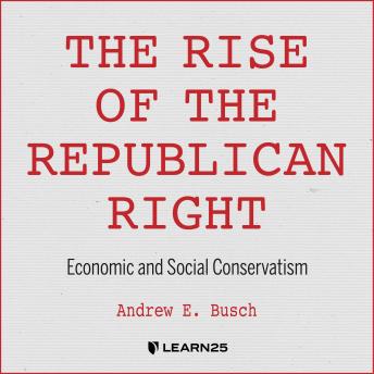 Download Rise of the Republican Right: Economic and Social Conservatism by Andrew E. Busch