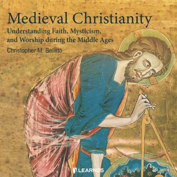 Download Medieval Christianity: Understanding Faith, Mysticism, and Worship during the Middle Ages by Christopher M. Bellitto