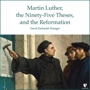 The Martin Luther, the Ninety-Five Theses, and the Reformation