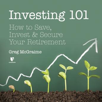 Investing 101: How to Save, Invest, and Secure Your Retirement, Audio book by Greg Mcgraime