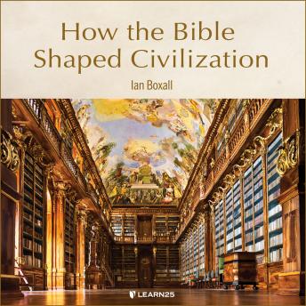 The How the Bible Shaped Civilization