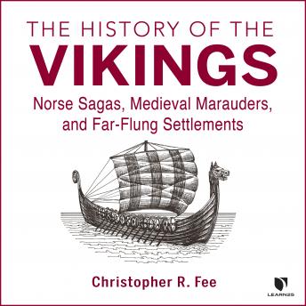 History of the Vikings: Norse Sagas, Medieval Marauders, and Far-flung Settlements details