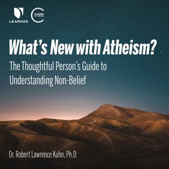 What's New with Atheism? The Thoughtful Person's Guide to Understanding Non-Belief