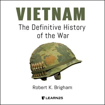 Vietnam: The Definitive History of the War, Audio book by Robert K. Brigham