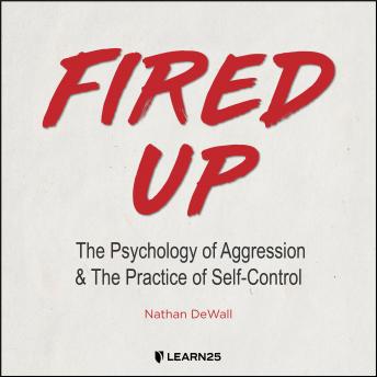 Fired Up: The Psychology of Aggression and the Practice of Self-Control details