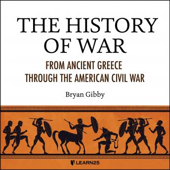 History of War: From Ancient Greece through the American Civil War details