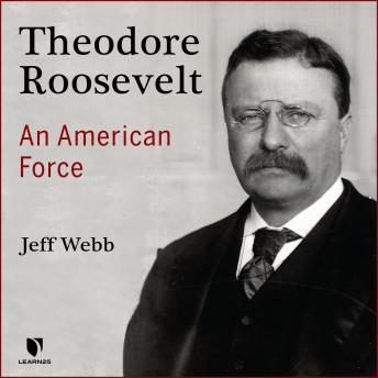 Theodore Roosevelt: An American Force details