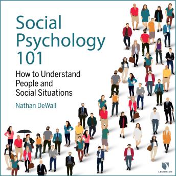 Download Social Psychology 101: How to Understand People and Social Situations by Nathan Dewall