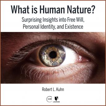 Download What Is Human Nature? Surprising Insights into Free Will, Personal Identity, and Existence by Robert L. Kuhn