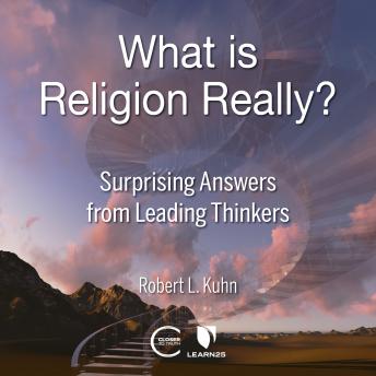 What is Religion Really? Surprising Answers from Leading Thinkers