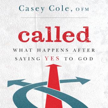 Called: What Happens After Saying Yes to God, Audio book by Casey Cole