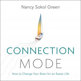 Connection Mode: How to Change Your Brain for an Easier Life