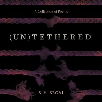 Download (Un)Tethered: A Collection of Poems by S.V. Segal