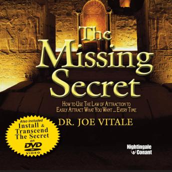 The Missing Secret: How to Use the Law of Attraction to Attract Whatever You Want... Every Time
