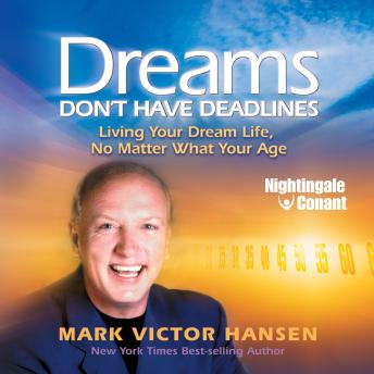 Dreams Don't Have Deadlines: Living Your Dream Life, No Matter What Your Age