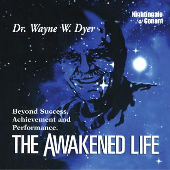 The Awakened Life: Beyond Success, Achievement and Performance