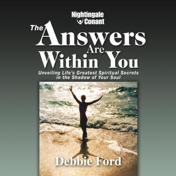 The Answers Are Within You: Unveiling Life's Greatest Spiritual Secrets in the Shadow of Your Soul