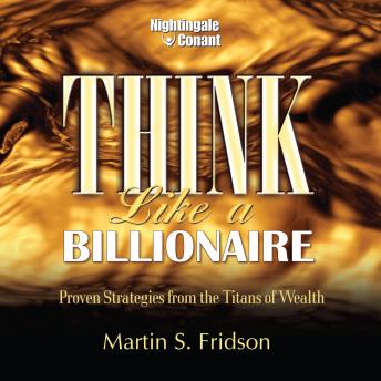 Think Like a Billionaire: Proven Strategies from the Titans of Wealth