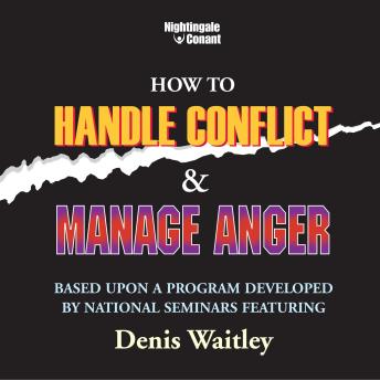 How to Handle Conflict and Manage Anger: Based upon a Program Developed by National Seminars Featuring Dennis Waitley
