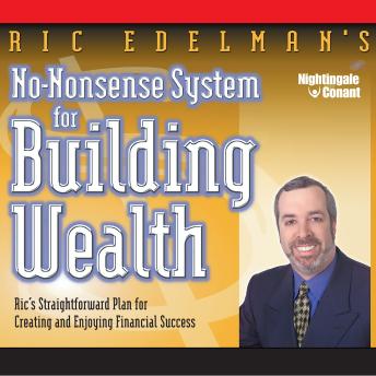 No Nonsense System for Building Wealth: Ric's Straight forward Plan for Creating and Enjoying Success