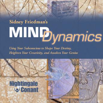 Mind Dynamics: Use Your Subconscious to Shape Your Destiny, Heighten Creativity, Awaken Genius