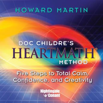 HeartMath Method: Five Steps to Total Calm, Confidence and Creativity