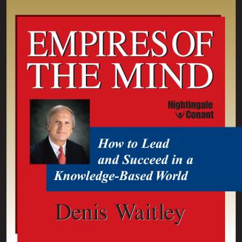 Empires of the Mind: How to Lead and Succeed in a Knowledge-Based World