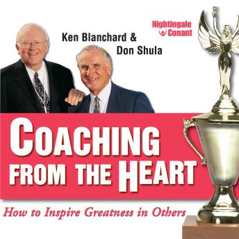 Coaching from the Heart: How to Inspire Greatness in Others