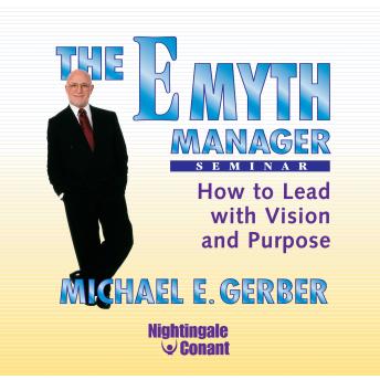 The E-Myth Manager Seminar: How to Lead with Vision and Purpose