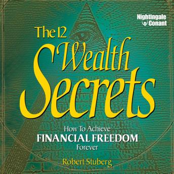 The 12 Wealth Secrets: How to Achieve Financial Freedom Forever