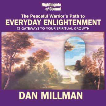 The Peaceful Warrior's Path to Everyday Enlightenment: 12 Gateways to Your Spiritual Growth